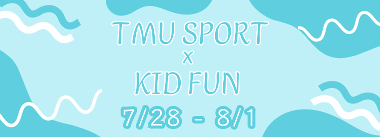 TMU SPORT x KID FUN 2025 Summer Camp (7/28-8/1)