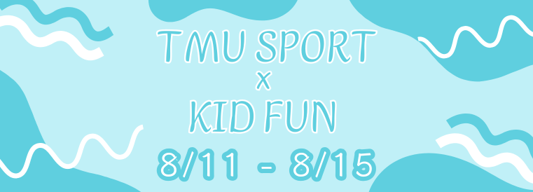 TMU SPORT x KID FUN 2025 Summer Camp (8/11-8/15)